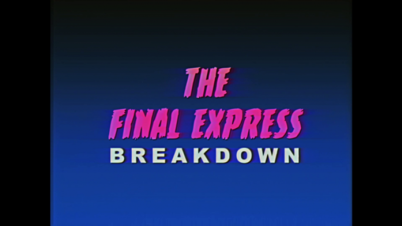 THE FINAL EXPRESS Breakdown